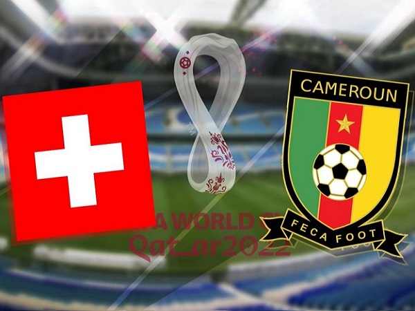 Soi kèo Thụy Sĩ vs Cameroon – 17h00 24/11, World Cup 2022