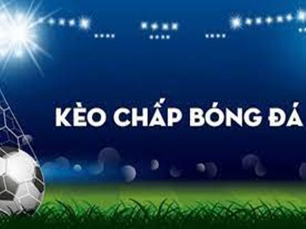 keo-chap-bong-da-la-gi-cach-doc-keo-chap-bong-da-chuan-nhat