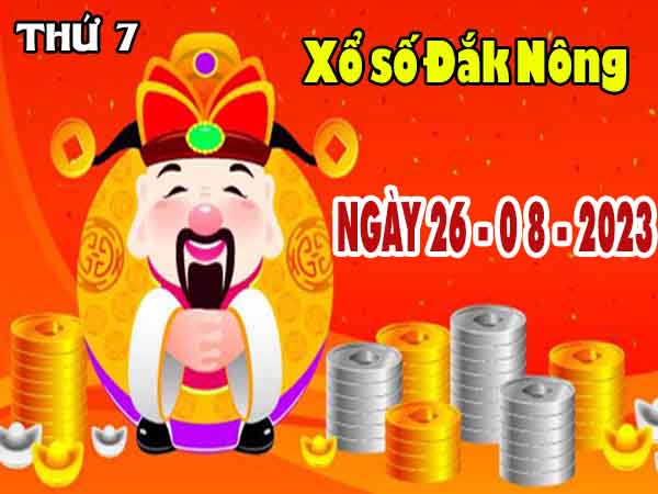 Dự đoán XSDNO ngày 26/8/2023 đài Đắk Nông thứ 7 hôm nay chính xác nhất