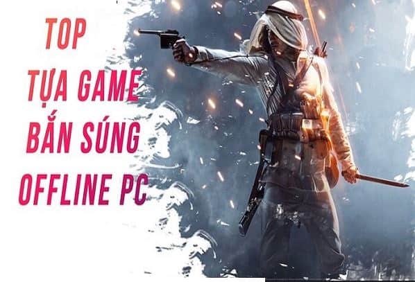 Vì sao game bắn súng offline hay thu hút người chơi