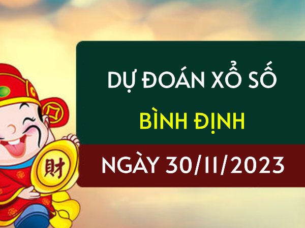 Dự đoán KQXS Bình Định ngày 30/11/2023 hôm nay thứ 5