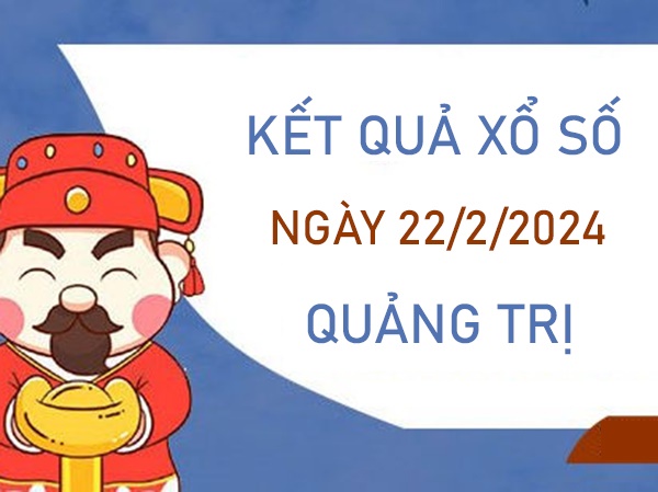 Dự đoán XSQT 22/2/2024 soi cầu VIP đài Quảng Trị