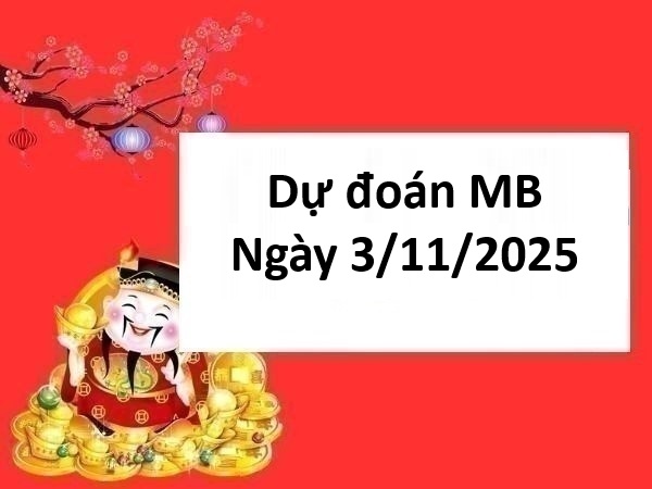 Dự đoán miền Bắc ngày 3/11/2025 dự đoán XSMB thứ 2 Dự đoán miền Bắc ngày 3/11/2025 dự đoán XSMB thứ 2