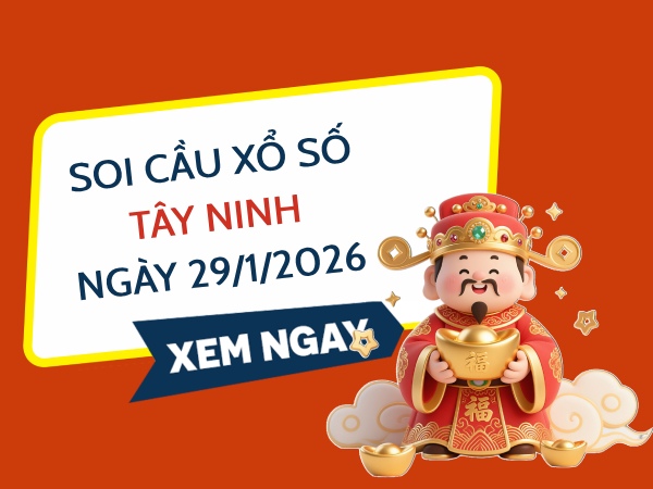 Soi cầu xổ số Tây Ninh ngày 29/1/2026 siêu vip miễn phí