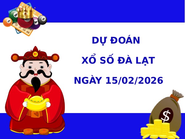Dự đoán xổ số Đà Lạt ngày 15/2/2026 siêu chuẩn