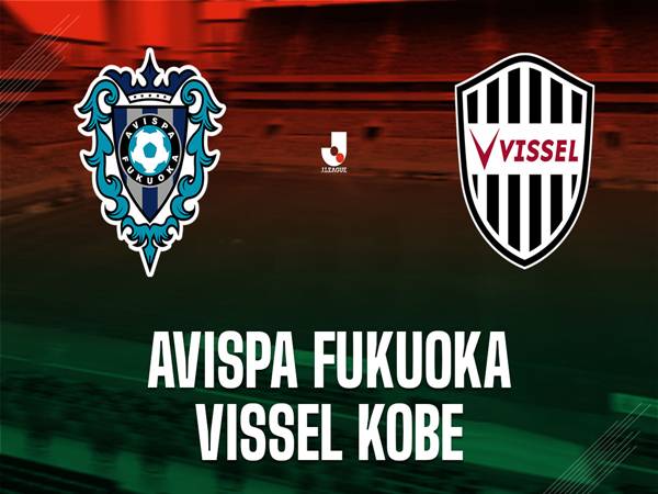 Nhận định kết quả Avispa Fukuoka gặp Vissel Kobe